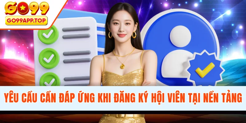 Yêu cầu cần đáp ứng khi đăng ký hội viên tại nền tảng